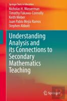 Understanding Analysis And Its Connections To Secondary Mathematics Teaching