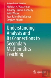 Understanding Analysis And Its Connections To Secondary Mathematics Teaching