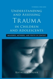 Understanding And Assessing Trauma In Children And Adolescents