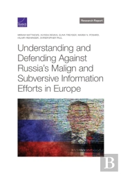 Understanding And Defending Against Russia'S Malign And Subversive Information Efforts In Europe
