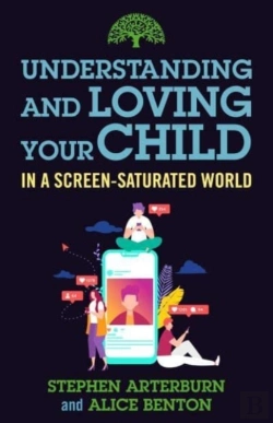 Bertrand.pt - Understanding And Loving Your Child In A Screen-Saturated World