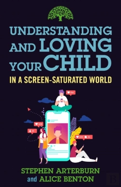 Bertrand.pt - Understanding And Loving Your Child In A Screen-Saturated World