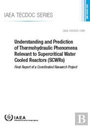 Understanding And Prediction Of Thermohydraulic Phenomena Relevant To Supercritical Water Cooled Reactors (Scwrs)