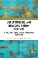 Understanding And Reducing Prison Violence