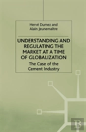 Understanding And Regulating The Market At A Time Of Globalization