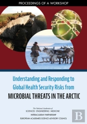 Understanding And Responding To Global Health Security Risks From Microbial Threats In The Arctic