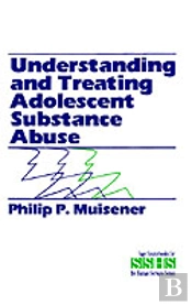 Understanding And Treating Adolescent Substance Abuse