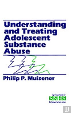 Bertrand.pt - Understanding And Treating Adolescent Substance Abuse