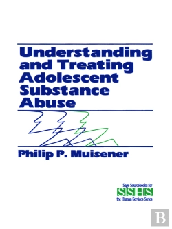 Bertrand.pt - Understanding And Treating Adolescent Substance Abuse
