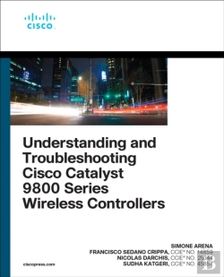 Bertrand.pt - Understanding And Troubleshooting Cisco Catalyst 9800 Series Wireless Controllers