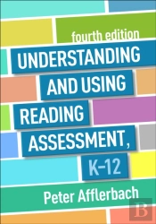 Understanding And Using Reading Assessment, K-12, Fourth Edition