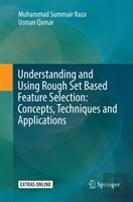 Understanding And Using Rough Set Based Feature Selection: Concepts, Techniques And Applications