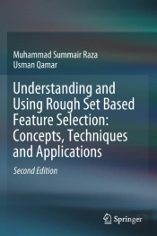 Understanding And Using Rough Set Based Feature Selection: Concepts, Techniques And Applications