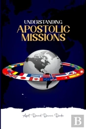 Understanding Apostolic Missions Or The Call Into Missions