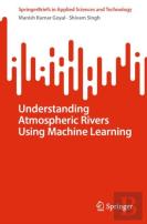 Understanding Atmospheric Rivers Using Machine Learning