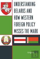 Understanding Belarus And How Western Foreign Policy Misses The Mark