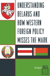 Understanding Belarus And How Western Foreign Policy Misses The Mark