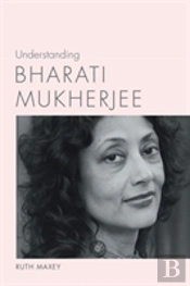 Understanding Bharati Mukherjee