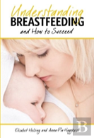 Understanding Breastfeeding And How To Succeed