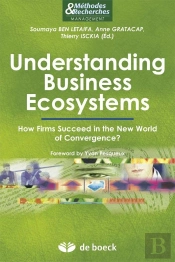 Understanding Business Ecosystems ; How Firms Succeed In The New World Of Convergence ?