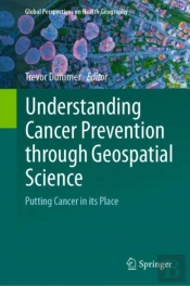 Understanding Cancer Prevention Through Geospatial Science