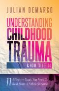 Understanding Childhood Trauma And How To Let Go