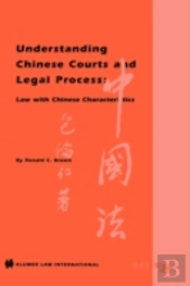 Understanding Chinese Courts And Legal Process: Law With Chinese Characteristics
