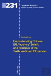 Understanding Chinese Efl Teachers' Beliefs And Practices In The Textbook-Based Classroom