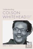 Understanding Colson Whitehead