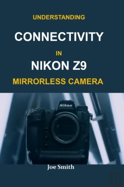 Bertrand.pt - Understanding Connectivity In Nikon Z9 Mirrorless Camera