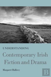 Understanding Contemporary Irish Fiction And Drama