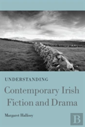 Understanding Contemporary Irish Fiction And Drama