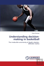 Understanding Decision-Making In Basketball