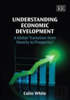 Understanding Economic Development - A Global Transition From Poverty To Prosperity?
