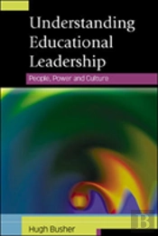 Understanding Educational Leadership: People, Power And Culture
