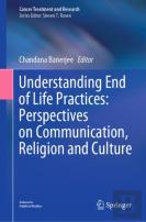 Understanding End Of Life Practices: Perspectives On Communication, Religion And Culture