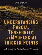Understanding Fascia, Tensegrity, And Myofascial Trigger Points