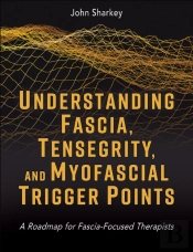 Understanding Fascia, Tensegrity, And Myofascial Trigger Points
