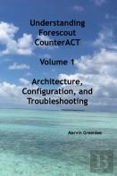 Understanding Forescout Counteract, Volume 1   Architecture, Configuration, And Troubleshooting