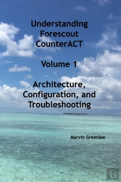 Bertrand.pt - Understanding Forescout Counteract, Volume 1   Architecture, Configuration, And Troubleshooting