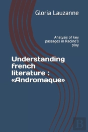 Understanding French Literature Andromaq