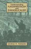 Understanding Fundamentalism And Evangelicalism