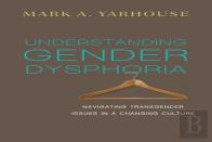Understanding Gender Dysphoria Â€“ Navigating Transgender Issues In A Changing Culture
