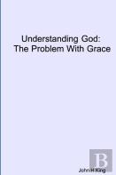 Understanding God: The Problem With Grace