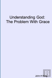 Understanding God: The Problem With Grace