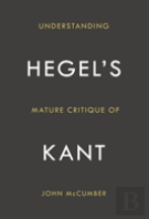 Understanding Hegel'S Mature Critique Of Kant