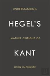 Understanding Hegel'S Mature Critique Of Kant