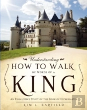 Understanding How To Walk By Words Of A King
