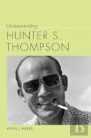 Understanding Hunter S. Thompson
