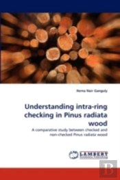 Understanding Intra-Ring Checking In Pinus Radiata Wood